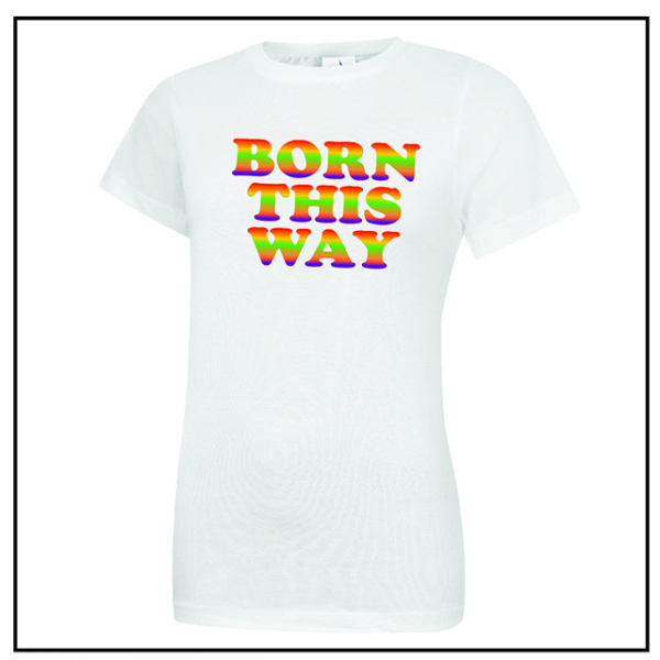 (image for) Born This Way Ladies T-Shirt