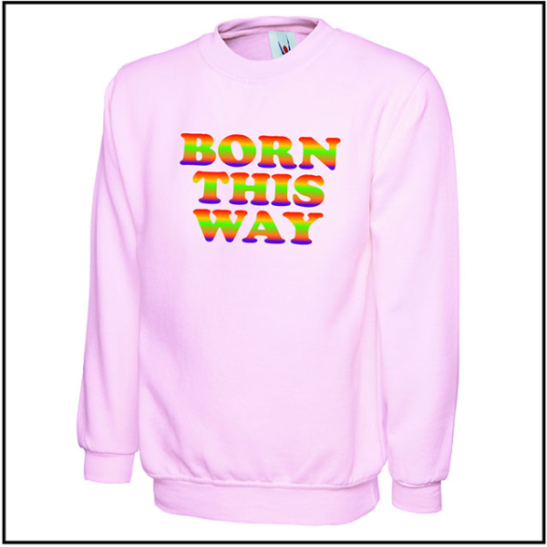 (image for) Born This Way Sweat Shirt